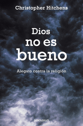DIOS NO ES BUENO - ALEGATO CONTRA LA RELIGION