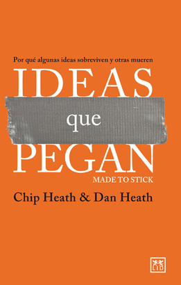 IDEAS QUE PEGAN - POR QUÉ ALGUNAS IDEAS SOBREVIVEN Y OTROS MUEREN