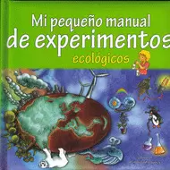 MI PEQUENO MANUAL DE EXPERIMENTOS ECOLOGICOS