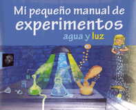 MI PEQ MANUAL DE EXPERIMENTOS: AGUA Y LUZ