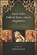 SIMON PEDRO, PABLO DE TARSO Y MARIA MAGDALENA - HISTORIA Y LEYENDA DEL CRISTIANISMO PRIMITIVO