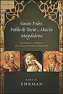 SIMON PEDRO, PABLO DE TARSO Y MARIA MAGDALENA - HISTORIA Y LEYENDA DEL CRISTIANISMO PRIMITIVO