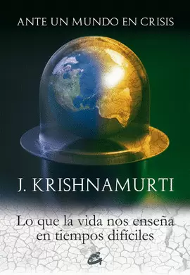 ANTE UN MUNDO EN CRISIS, LO QUE LA VIDA NOS ENSEÑA EN TIEMPOS DIFICILES