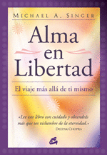 ALMA EN LIBERTAD . EL VIAJE MAS ALLA DE TI MISMO