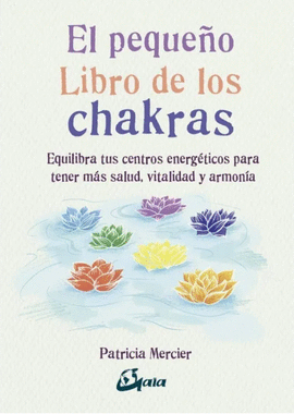 EL PEQUEÑO LIBRO DE LOS CHAKRAS