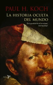 HISTORIA OCULTA DEL MUNDO, LA - DE LA PREHISTORIA AL TERRORISMO INTERNACIONAL