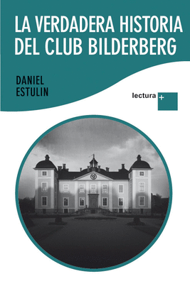 VERDADERA HISTORIA DEL CLUB BILDERBERG, LA