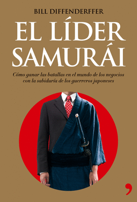 LIDER SAMURAI, EL - COMO GANAR LAS BATALLAS EN EL MUNDO DE LOS NEGOCIOS