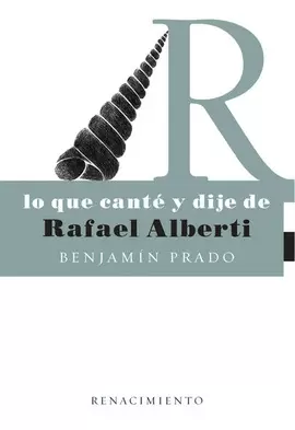 LO QUE CANTÉ Y DIJE DE RAFAEL ALBERTI