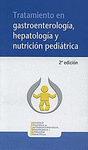 TRATAMIENTO EN GASTROENTEROLOGIA, HEPATOLOGIA Y NUTRICION PEDIATRICA (2ª EDICION)