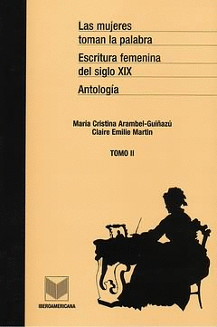 MUJERES TOMAN LA PALABRA. TOMO II ESCRITURA FEMENINA DEL SIGLO XIX, LAS