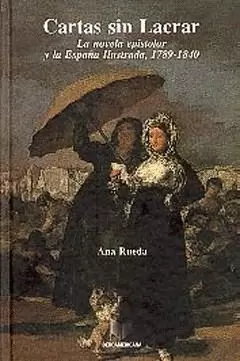 CARTAS SIN LACRAR LA NOVELA EPISTOLAR Y LA ESPAÑA ILUSTRADA