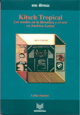 KITSCH TROPICAL LOS MEDIOS EN LA LITERATURA Y EL ARTE EN AMERICA LATINA