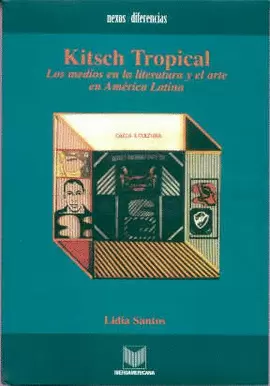 KITSCH TROPICAL LOS MEDIOS EN LA LITERATURA Y EL ARTE EN AMERICA LATINA