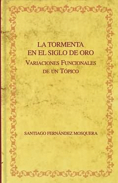 TORMENTA EN EL SIGLO DE ORO VARIACIONES FUNCIONALES DE UN TOPICO