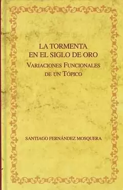 TORMENTA EN EL SIGLO DE ORO VARIACIONES FUNCIONALES DE UN TOPICO