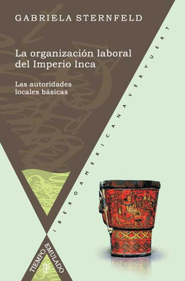 ORGANIZACION LABORAL DEL IMPERIO INCA. LAS AUTORIDADES LOCALES BASICAS, LA