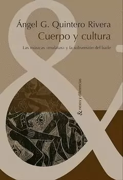 CUERPO Y CULTURA - LAS MUSICAS MULATAS Y LAS SUBVERSION DEL BAILE