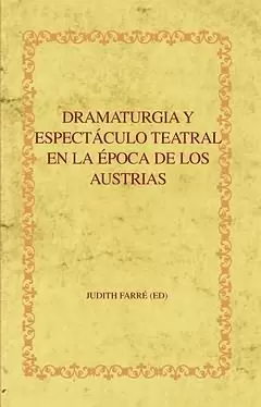 DRAMATURGIA Y ESPECTACULO TEATRAL EN LA EPOCA DE LOS AUSTRIAS