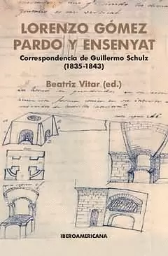 LORENZO GOMEZ PARDO Y ENSENYAT. CORRESPONDENCIA DE GUILLERMO SCHULZ (1835-1843)