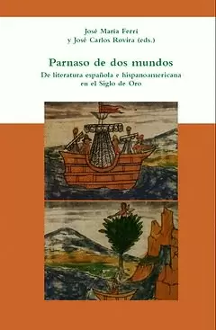 PARNASO DE DOS MUNDOS. DE LITERATURA ESPAÑOLA E HISPANOAMERICANA EN EL SIGLO DE ORO