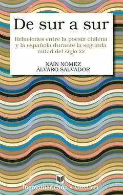 DE SUR A SUR. RELACIONES ENTRE LA POESIA CHILENA Y LA ESPAÑOLA DURANTE LA SEGUNDA MITAD DEL SIGLO XX