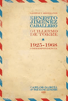 GACETAS Y MERIDIANOS CORRESPONDENCIA ERNESTO GIMENEZ CABALLERO / GUILLERMO DE TORRE (1925-1968)