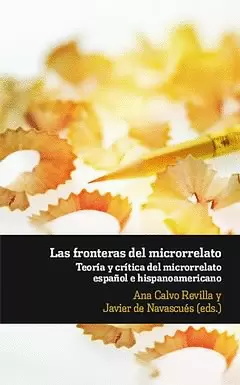 FRONTERAS DEL MICRORRELATO TEORIA Y CRITICA DEL MICRORRELATO ESPAÑOL E HISPANOAMERICANO, LAS