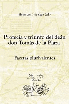 PROFECIA Y TRIUNFO LA CASA DEL DEAN TOMAS DE LA PLAZA FACETAS PLURIVALENTES