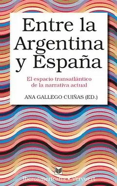 ENTRE LA ARGENTINA Y ESPAÑA. EL ESPACIO TRANSATLANTICO DE LA NARRATIVA ACTUAL