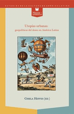 UTOPIAS URBANAS: GEOPOLITICAS DEL DESEO EN AMERICA LATINA