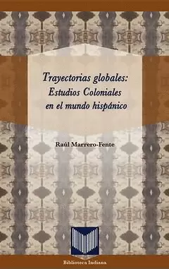TRAYECTORIAS GLOBALES: ESTUDIOS COLONIALES EN EL MUNDO HISPANICO