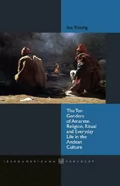 THE TEN GENDERS OF AMARETE. RELIGION RITUAL AND EVERYDAY LIFE IN THE ANDEAN CULTURE