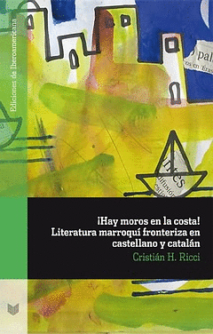 HAY MOROS EN LA COSTA! LITERATURA MARROQUI FRONTERIZA EN CASTELLANO Y CATALAN