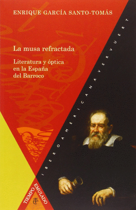 MUSA REFRACTADA. LITERATURA Y OPTICA EN LA ESPAÑA DEL BARROCO, LA