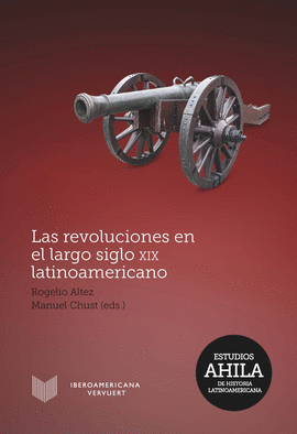 LAS REVOLUCIONES EN EL LARGO SIGLO XIX LATINOAMERICANO.