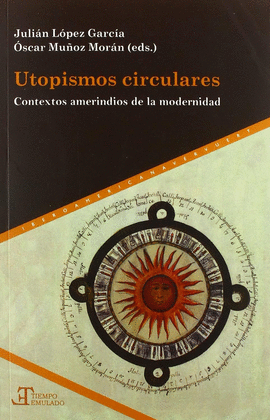 UTOPISMOS CIRCULARES. CONTEXTOS AMERINDIOS DE LA MODERNIDAD