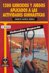 1.300 EJERCICIOS Y JUEGOS APLICADOS A LAS ACTIVIDADES GIMNÁSTICAS. 4A. ED.