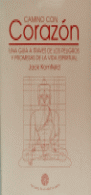 CAMINO CON CORAZON - UNA GUIA A TRAVES DE LOS PELIGROS Y PROMESAS DE LA VIDA ESPIRITUAL