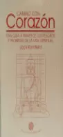 CAMINO CON CORAZON - UNA GUIA A TRAVES DE LOS PELIGROS Y PROMESAS DE LA VIDA ESPIRITUAL