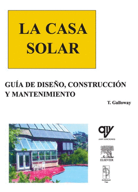 LA CASA SOLAR. GUÍA DE DISEÑO, CONSTRUCCIÓN Y MANTENIMIENTO