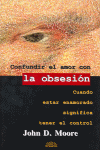 CONFUNDIR EL AMOR CON LA OBSESION - CUANDO ESTAR ENAMORADO SIGNIFICA TENER EL CONTROL
