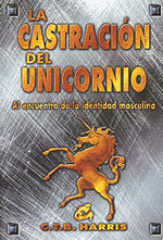 CASTRACION DEL UNICORNIO, LA - AL ENCUENTRO DE LA IDENTIDAD MASCULINA