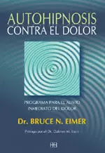 AUTOHIPNOSIS CONTRA EL DOLOR - PROGRAMA PARA EL ALIVIO INMEDIATO DEL DOLOR