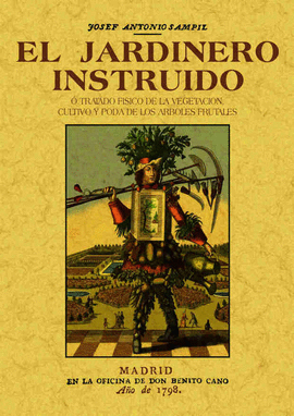 EL JARDINERO INSTRUIDO O TRATADO FISICO DE LA VEGETACION, CULTIVO Y PODA DE LOS