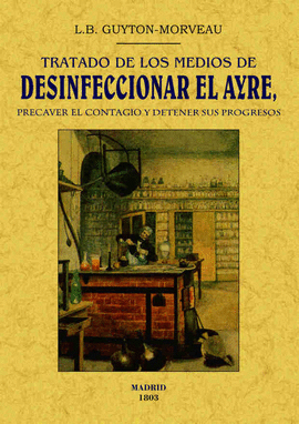 TRATADO DE LOS MEDIOS DE DESINFICIONAR EL AYRE, PRECAVER EL CONTAGIO Y DETENER S