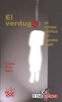 VERDUGO: UN RETRATO SATIRICO (REIMP.) DEL ASESINO LEGAL, EL