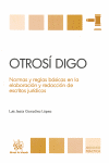 OTROSI DIGO. NORMAS Y REGLAS BASICAS EN LA ELABORACION Y REDACCION DE ESCRITOS JURIDICOS