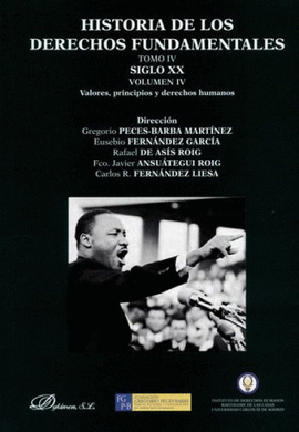 HISTORIA DE LOS DERECHOS FUNDAMENTALES. TOMO IV. SIGLO XX. VOLUMEN IV. VALORES, PRINCIPIOS Y DERECHOS HUMANOS