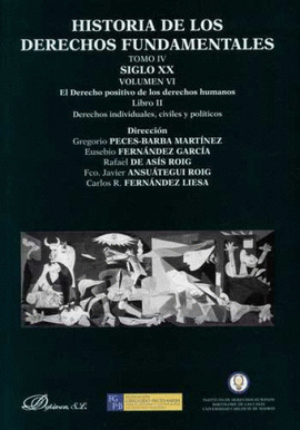 HISTORIA DE LOS DERECHOS FUNDAMENTALES. TOMO IV. SIGLO XX. VOLUMEN VI. EL DERECHO POSITIVO DE LOS DERECHOS HUMANOS. LIBRO II. DERECHOS INDIVIDUALES, CIVILES Y POLÍTICOS